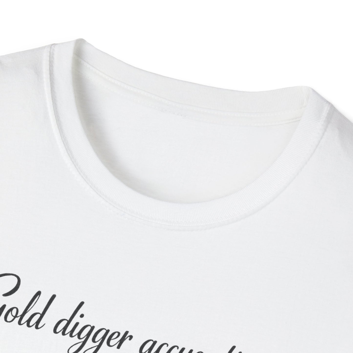 Gold Digger Accusations Self Funded Lifestyle T-Shirt