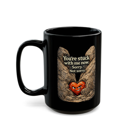 You're Stuck With Me, Sorry not Sorry Coffee Mug