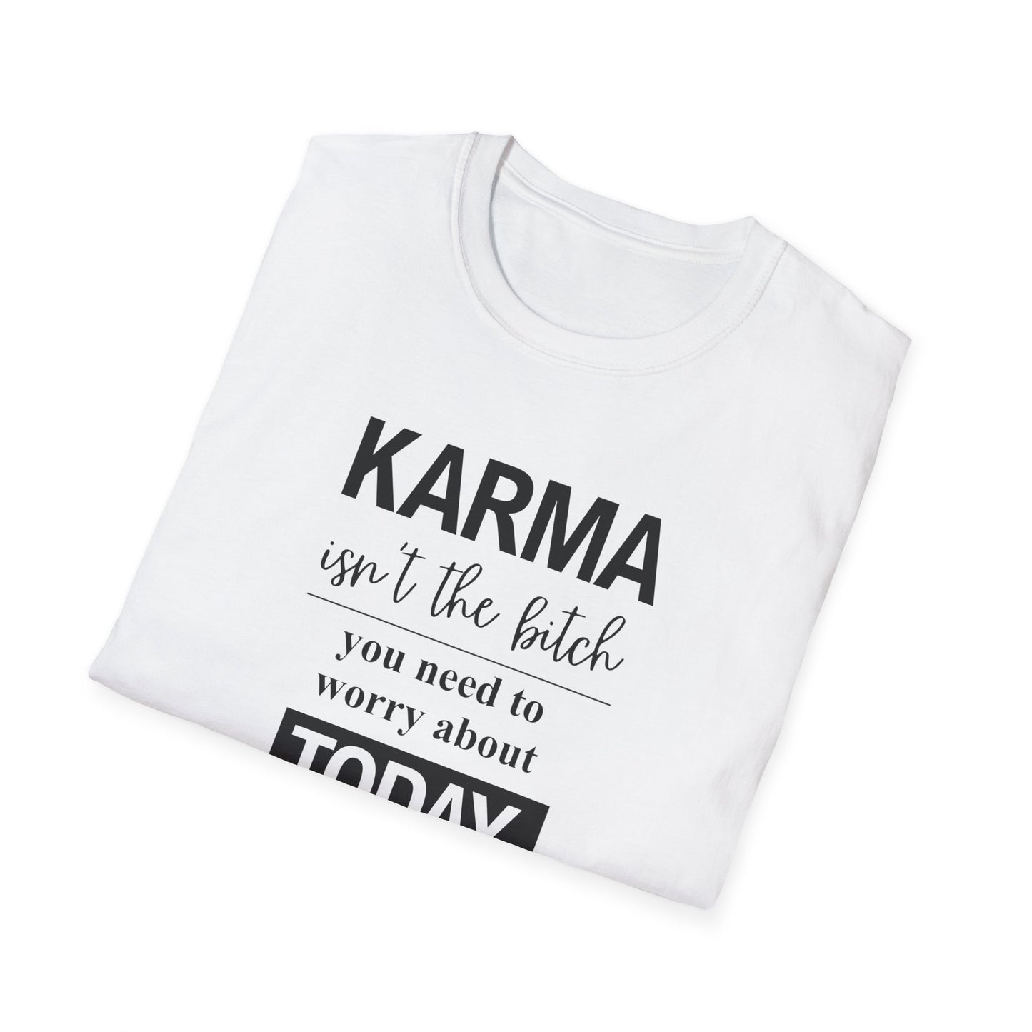 Karma Isn’t The Bitch You Need to Worry About T-Shirt