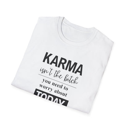 Karma Isn’t The Bitch You Need to Worry About T-Shirt