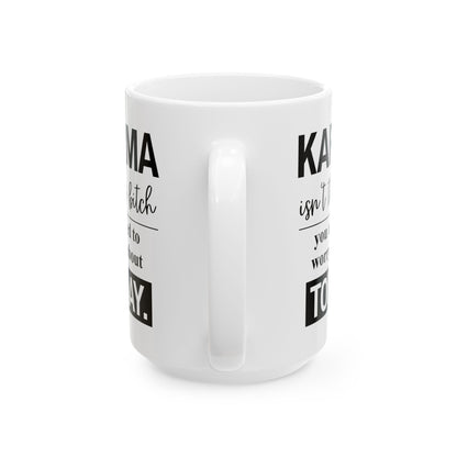 Karma Isn’t the Bitch Coffee Mug | Funny Sarcastic Quote Mug for Coffee Lovers