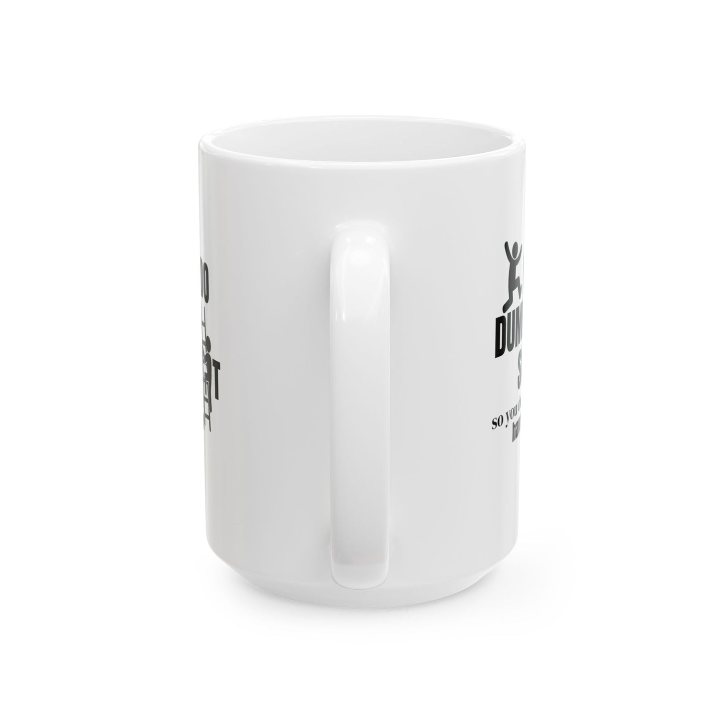 I Do Dumb Shit So You Don't Have Too Coffee Mug