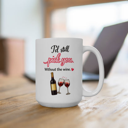 I’d Still Pick You Without Wine Coffee Mug
