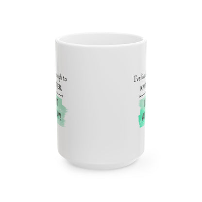 I’ve Lived Long Enough To Know Better Coffee Mug