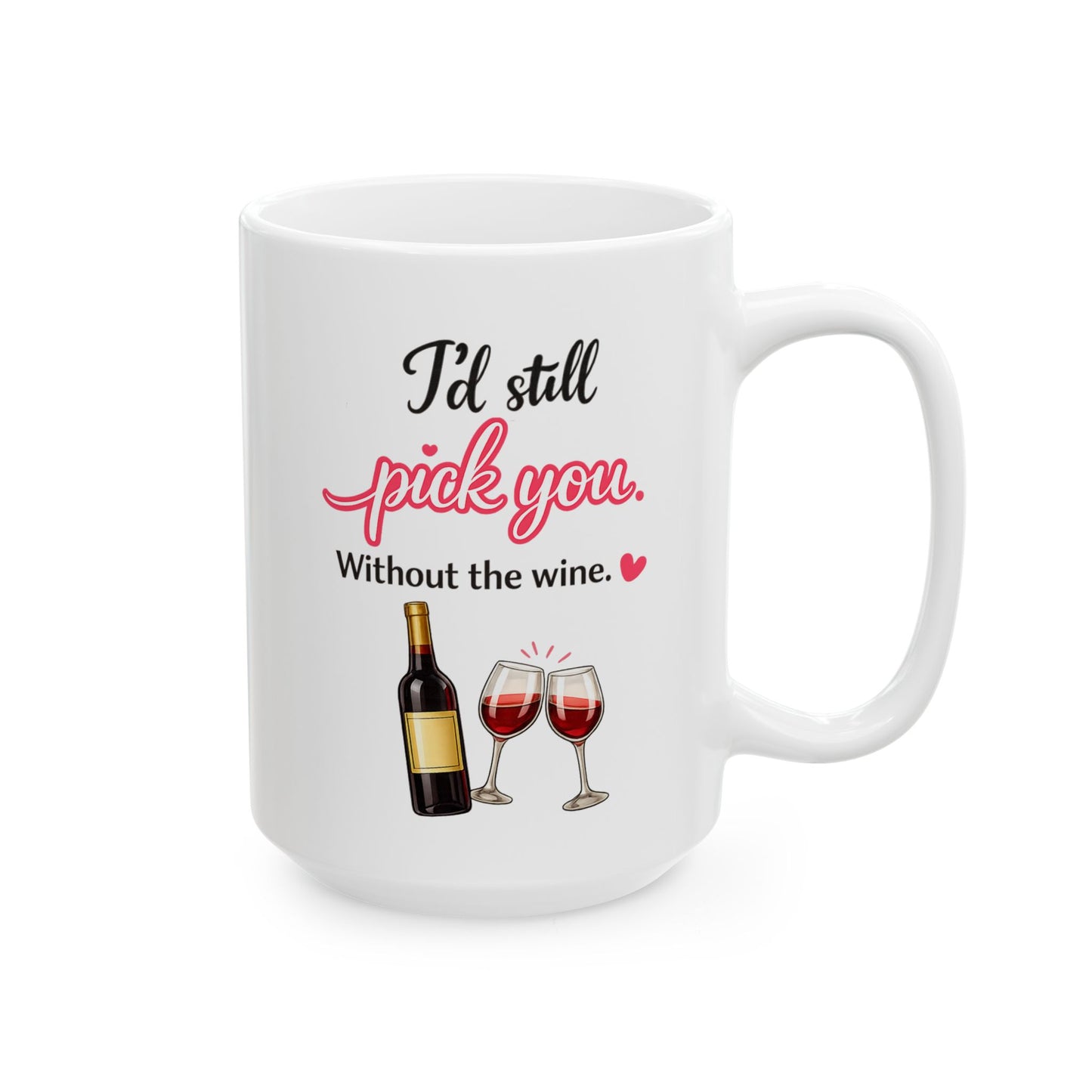 I’d Still Pick You Without Wine Coffee Mug