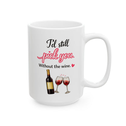 I’d Still Pick You Without Wine Coffee Mug