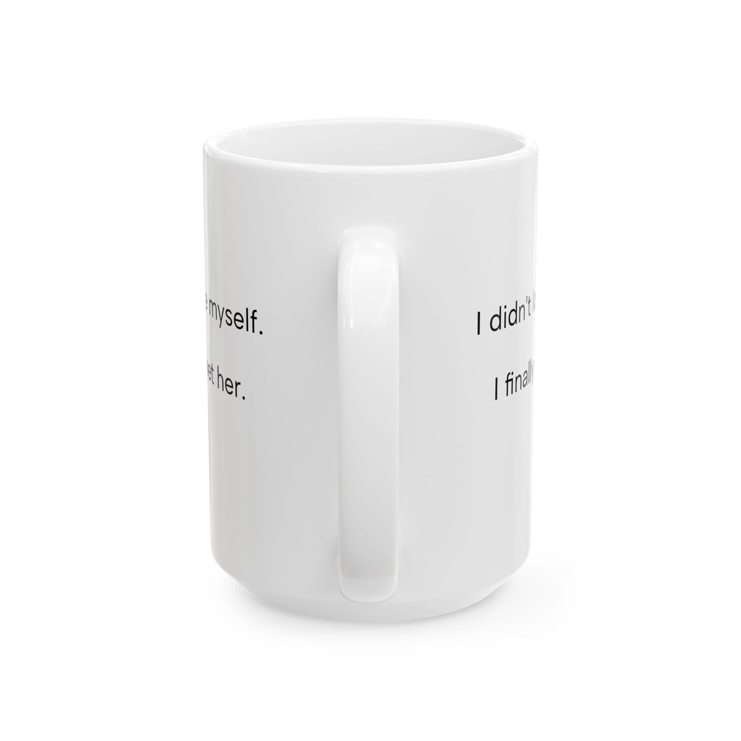I Didn’t Lose Myself, I Met Her – Self Love Coffee Mug