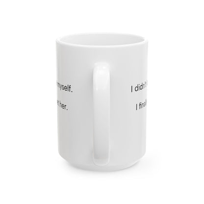 I Didn’t Lose Myself, I Met Her – Self Love Coffee Mug