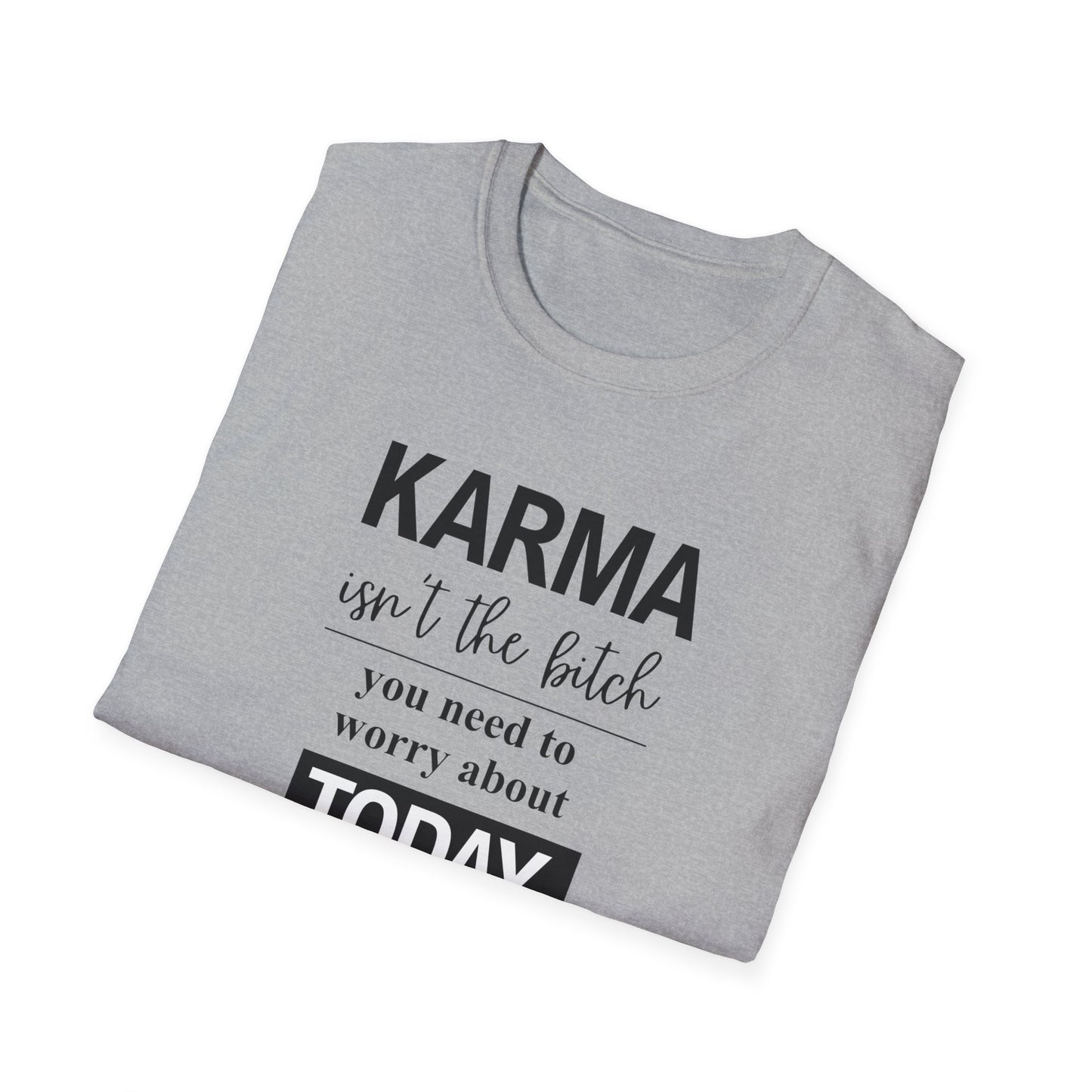 Karma Isn’t The Bitch You Need to Worry About T-Shirt