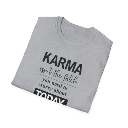 Karma Isn’t The Bitch You Need to Worry About T-Shirt