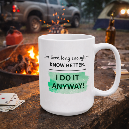 I’ve Lived Long Enough To Know Better Coffee Mug