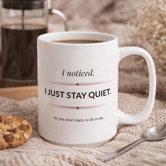 I Noticed I Just Stay Quiet Coffee Mug Sarcastic Observational Quote