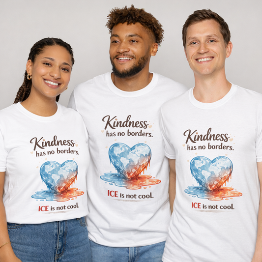 Three diverse models wearing white unisex “Kindness Has No Borders” T-shirts featuring a heart-shaped globe graphic and the phrase “ICE is not cool,” photographed against a neutral studio background.