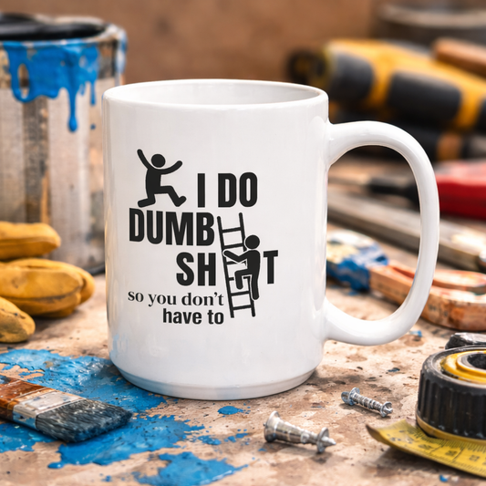 I Do Dumb Shit So You Don't Have Too Coffee Mug