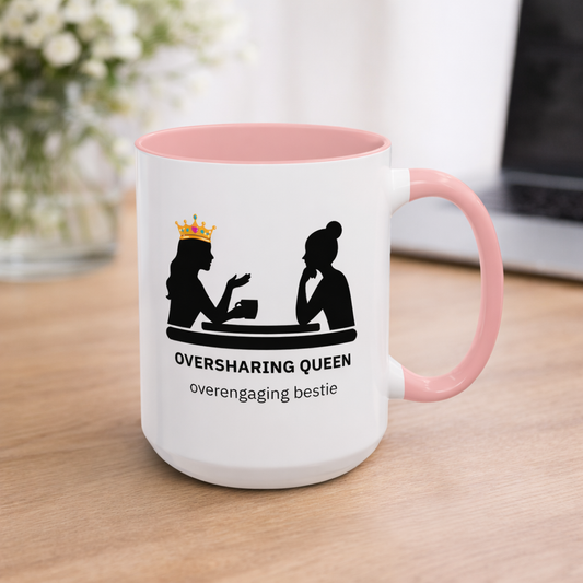 Oversharing Queen & Overengaging Bestie Coffee Mug