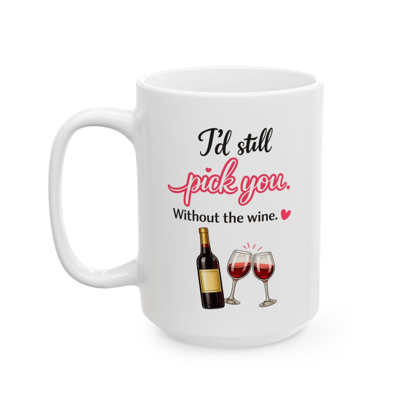 I’d Still Pick You Without Wine Coffee Mug