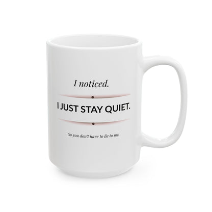I Noticed I Just Stay Quiet Coffee Mug Sarcastic Observational Quote
