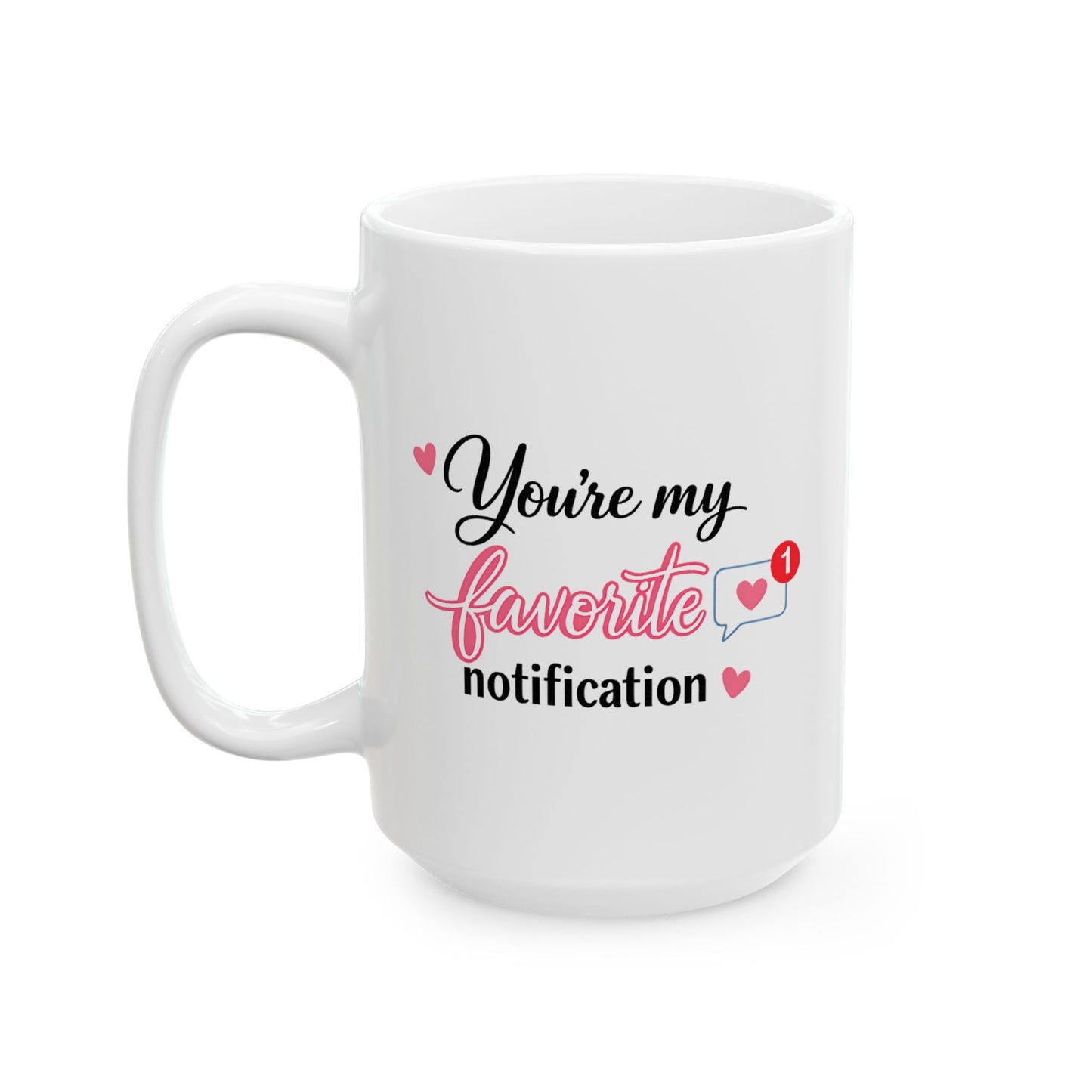 You’re My Favorite Notification Coffee Mug Cute Love Gift