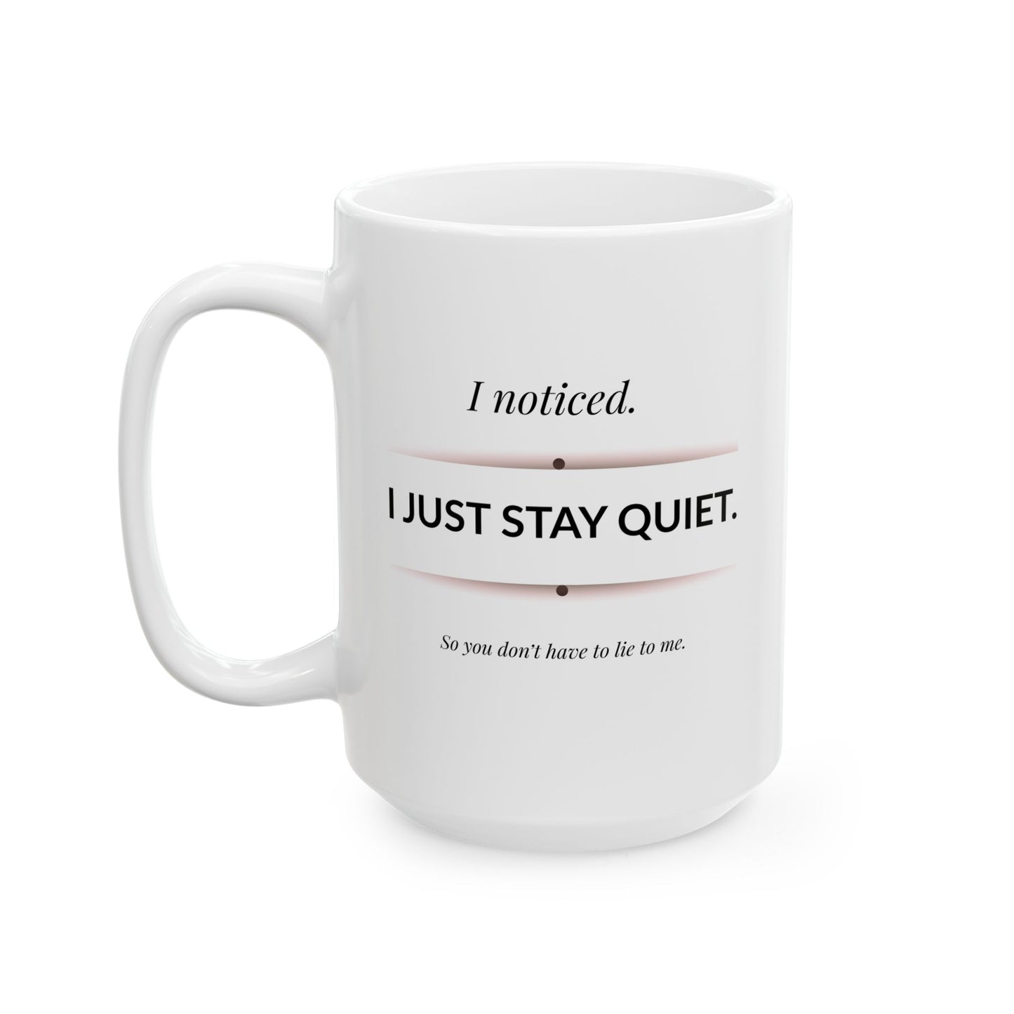 I Noticed I Just Stay Quiet Coffee Mug Sarcastic Observational Quote
