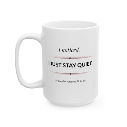 I Noticed I Just Stay Quiet Coffee Mug Sarcastic Observational Quote