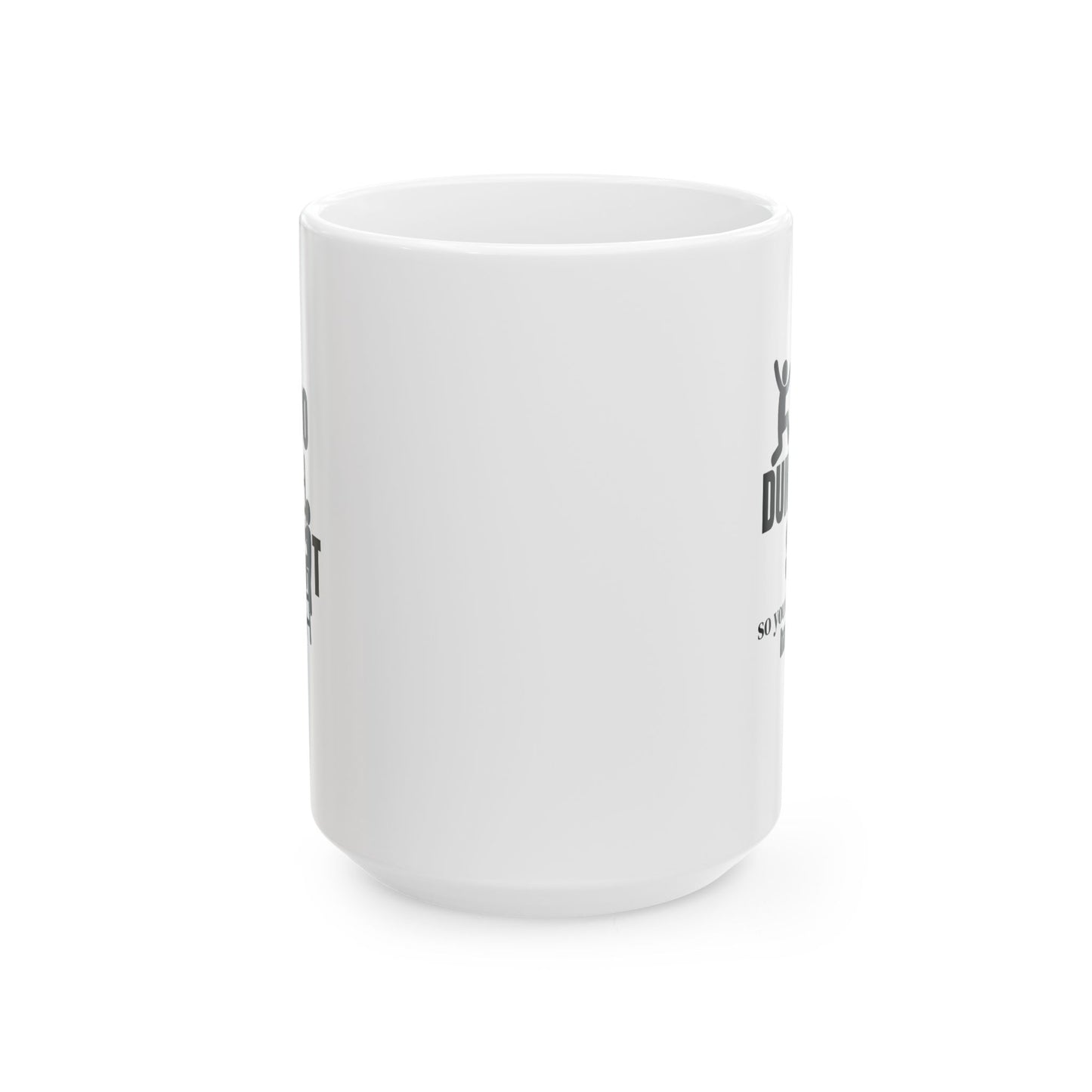 I Do Dumb Shit So You Don't Have Too Coffee Mug