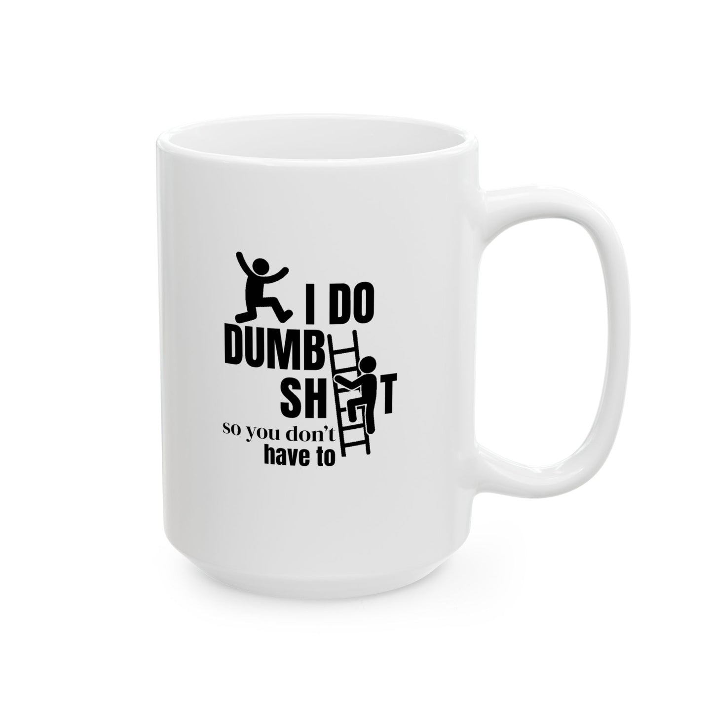 I Do Dumb Shit So You Don't Have Too Coffee Mug