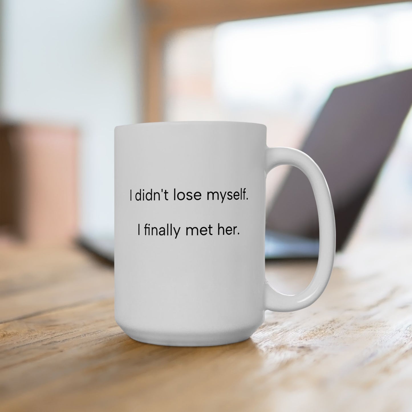 I Didn’t Lose Myself, I Met Her – Self Love Coffee Mug