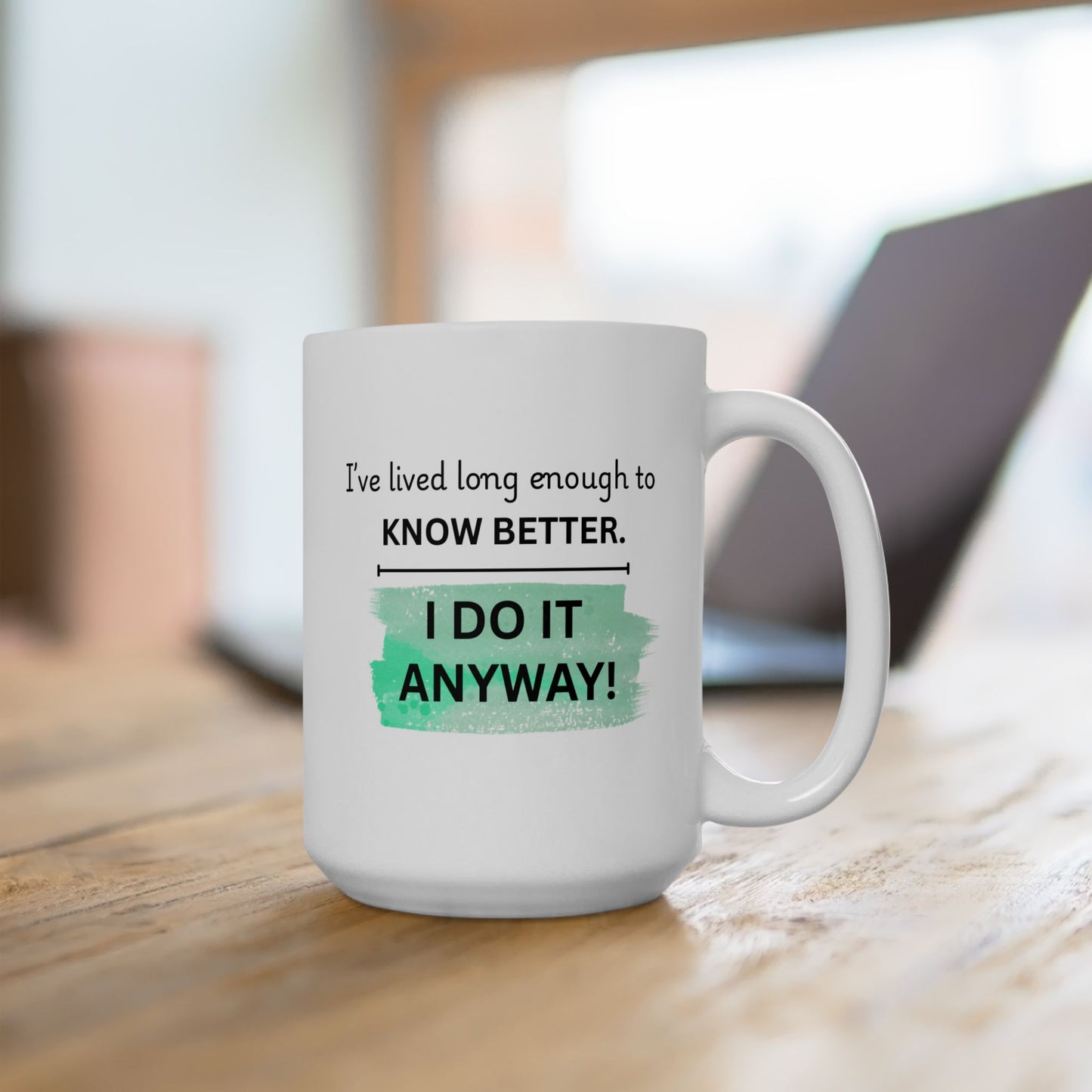 I’ve Lived Long Enough To Know Better Coffee Mug